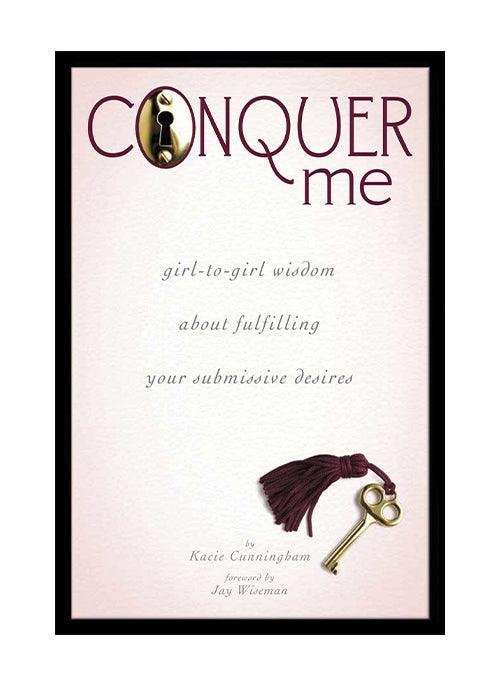 Conquer Me: Girl-to-Girl Wisdom About Fulfilling Your Submissive Desires - Smoosh